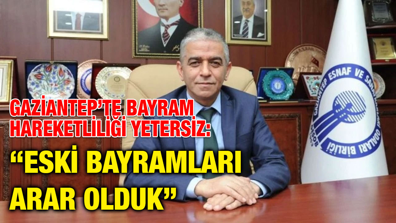 Gaziantep’te Bayram Hareketliliği Yetersiz: “Eski Bayramları Arar Olduk”