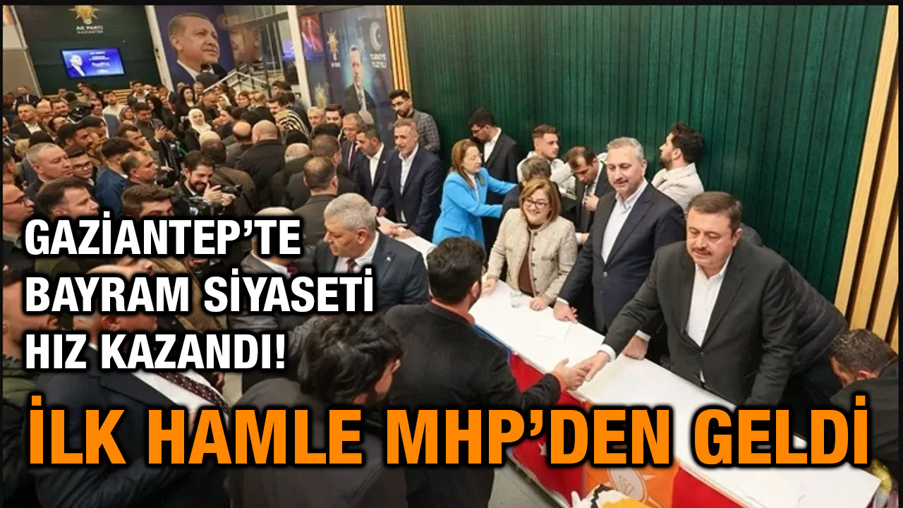 Gaziantep’te Bayram Siyaseti Hız Kazandı! İlk Hamle MHP’den Geldi