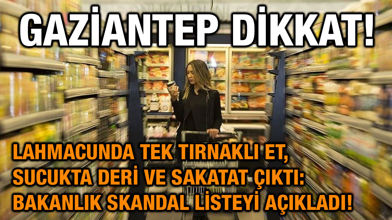 Gaziantep Dikkat! Lahmacunda Tek Tırnaklı Et, Sucukta Deri ve Sakatat Çıktı: Bakanlık Skandal Listeyi Açıkladı!