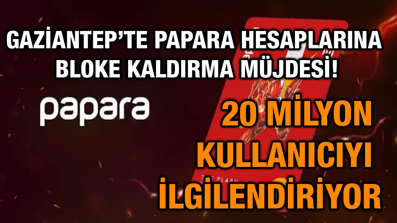Gaziantep’te Papara Hesaplarına Bloke Kaldırma Müjdesi! 20 Milyon Kullanıcıyı İlgilendiriyor
