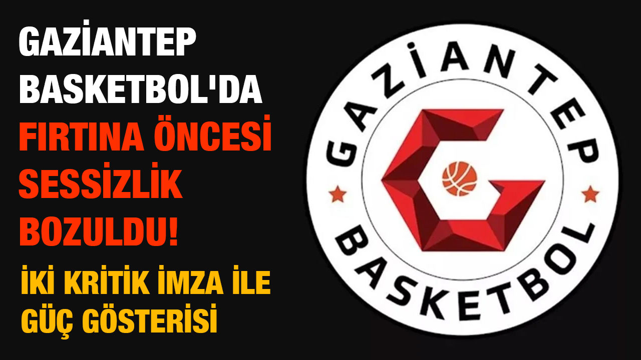 Gaziantep Basketbol'da Fırtına Öncesi Sessizlik Bozuldu! İki Kritik İmza ile Güç Gösterisi