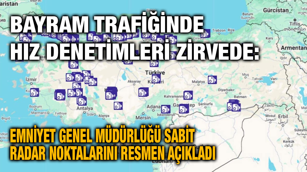 Bayram Trafiğinde Hız Denetimleri Zirvede: Emniyet Genel Müdürlüğü Sabit Radar Noktalarını Resmen Açıkladı