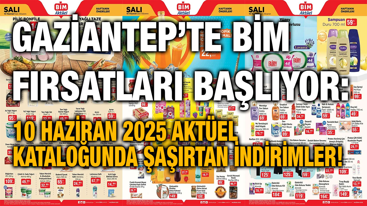 Gaziantep’te BİM Fırsatları Başlıyor: 10 Haziran 2025 Aktüel Kataloğunda Şaşırtan İndirimler!