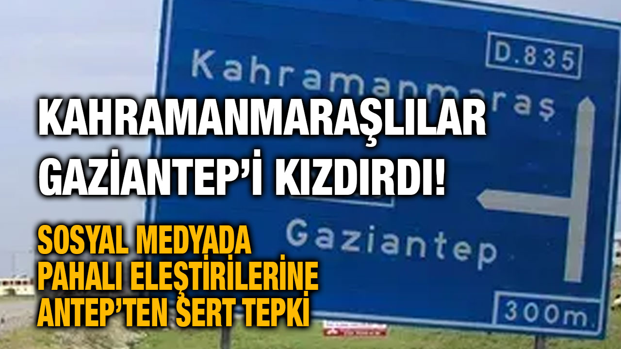 Kahramanmaraşlılar Gaziantep’i Kızdırdı! Sosyal Medyada Pahalı Eleştirilerine Antep’ten Sert Tepki