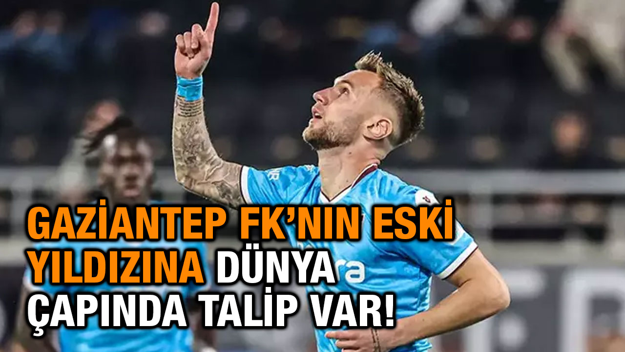Gaziantep FK’nın Eski Yıldızına Dünya Çapında Talip Var!