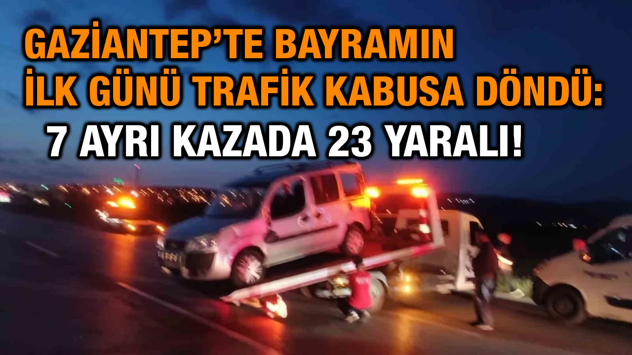 Gaziantep’te Bayramın İlk Günü Trafik Kabusa Döndü: 7 Ayrı Kazada 23 Yaralı!