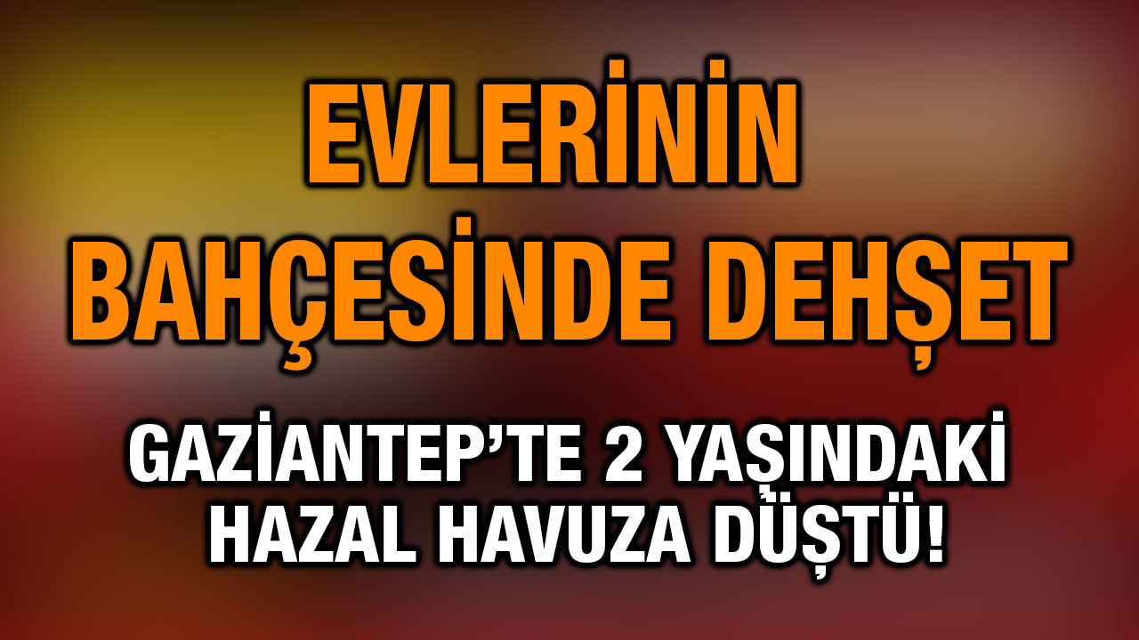 Gaziantep’te 2 Yaşındaki Hazal Havuzda Boğulma Tehlikesi Geçirdi! Yoğun Bakımda Yaşam Savaşı Veriyor