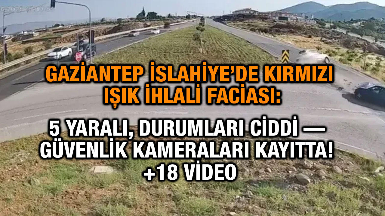 Gaziantep İslahiye’de Kırmızı Işık İhlali Faciası: 5 Yaralı, Durumları Ciddi — Güvenlik Kameraları Kayıtta! +18 Video