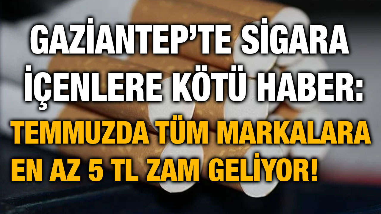 Gaziantep’te Sigara İçenlere Kötü Haber: Temmuzda Tüm Markalara En Az 5 TL Zam Geliyor!