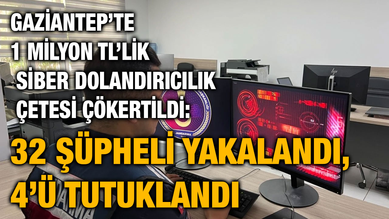Gaziantep’te 1 Milyon TL’lik Siber Dolandırıcılık Çetesi Çökertildi: 32 Şüpheli Yakalandı, 4’ü Tutuklandı