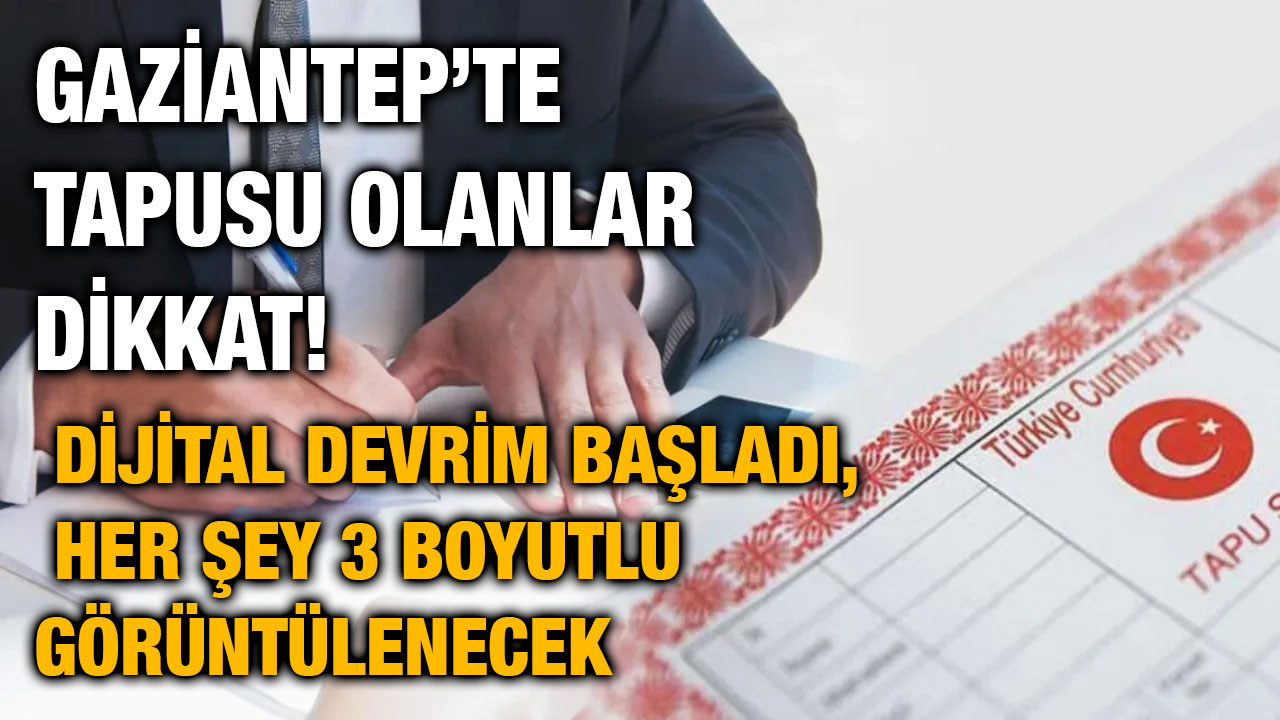 Gaziantep’te Tapusu Olanlar Dikkat! Dijital Devrim Başladı, Her Şey 3 Boyutlu Görüntülenecek