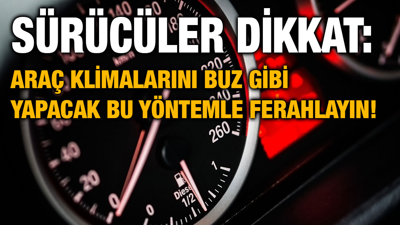 Sürücüler Dikkat: Araç Klimalarını Buz Gibi Yapacak Bu Yöntemle Ferahlayın!