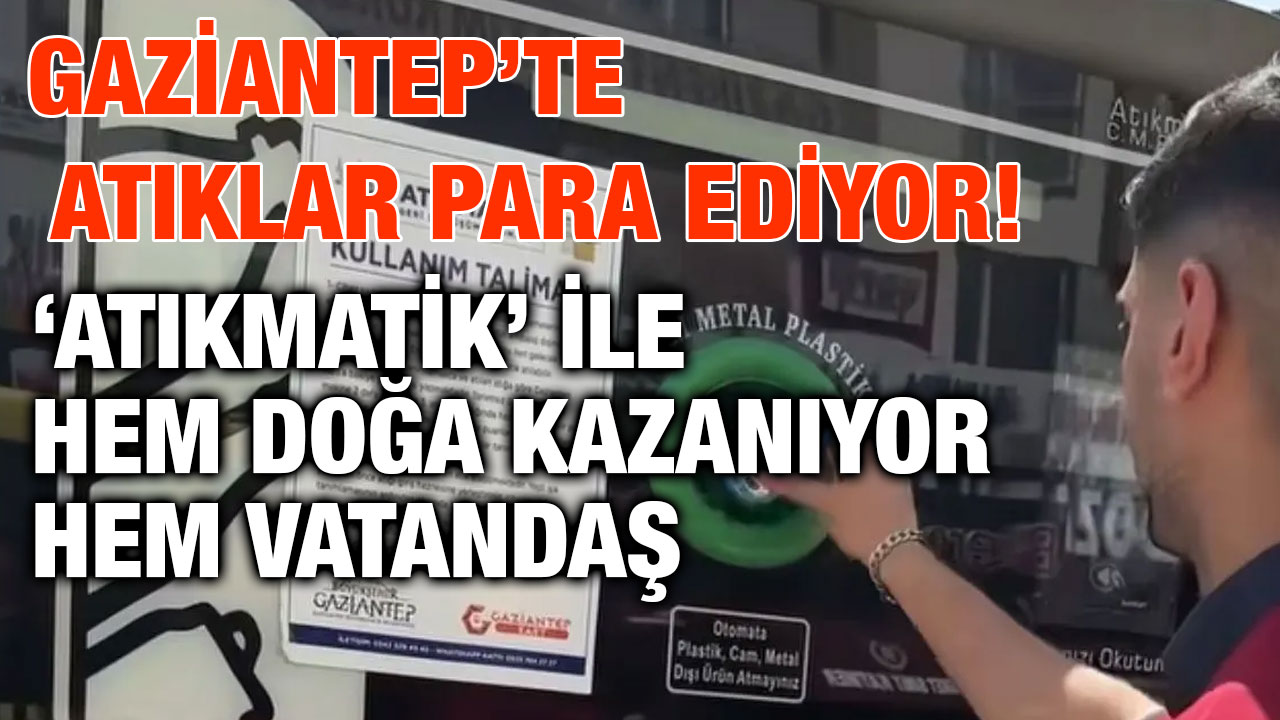 Gaziantep’te Atıklar Para Ediyor! ‘Atıkmatik’ ile Hem Doğa Kazanıyor Hem Vatandaş