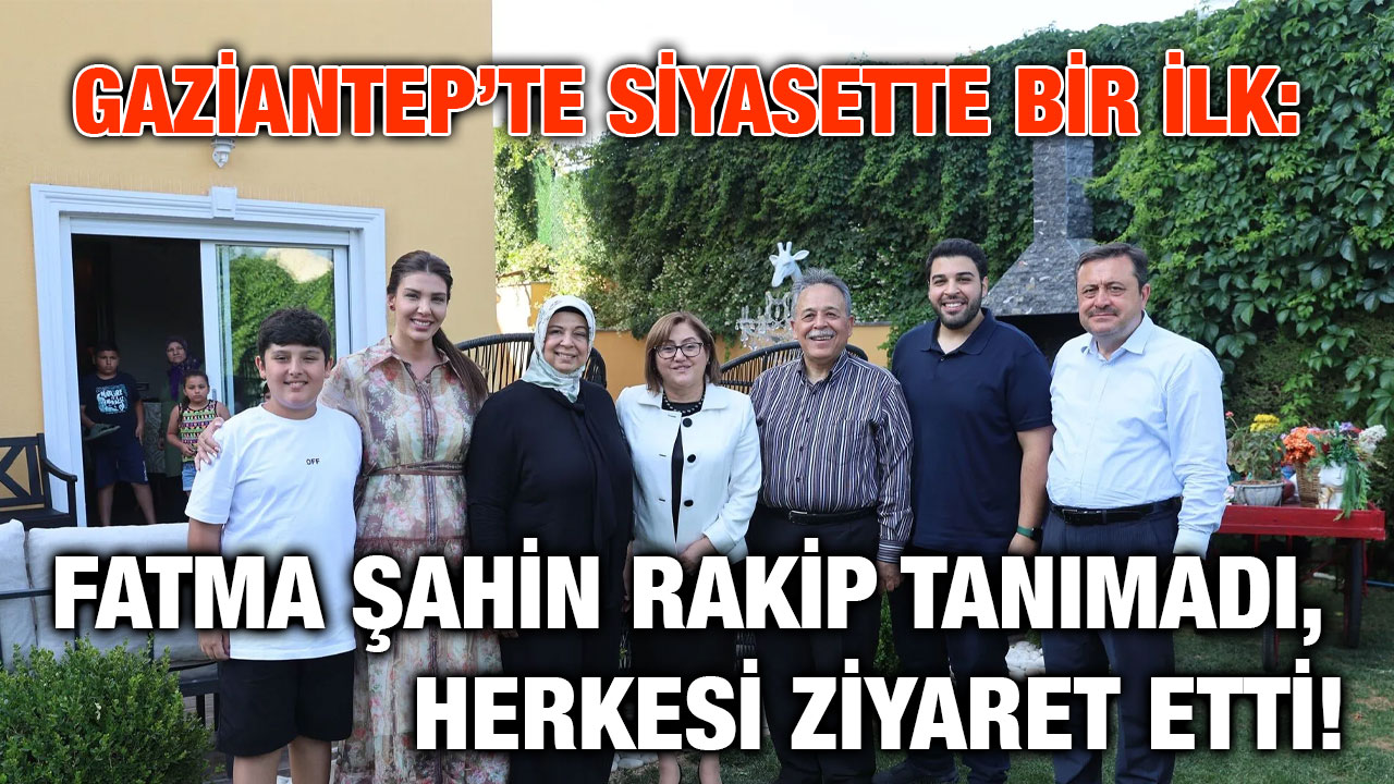 Gaziantep’te Siyasette Bir İlk: Fatma Şahin Rakip Tanımadı, Herkesi Ziyaret Etti!