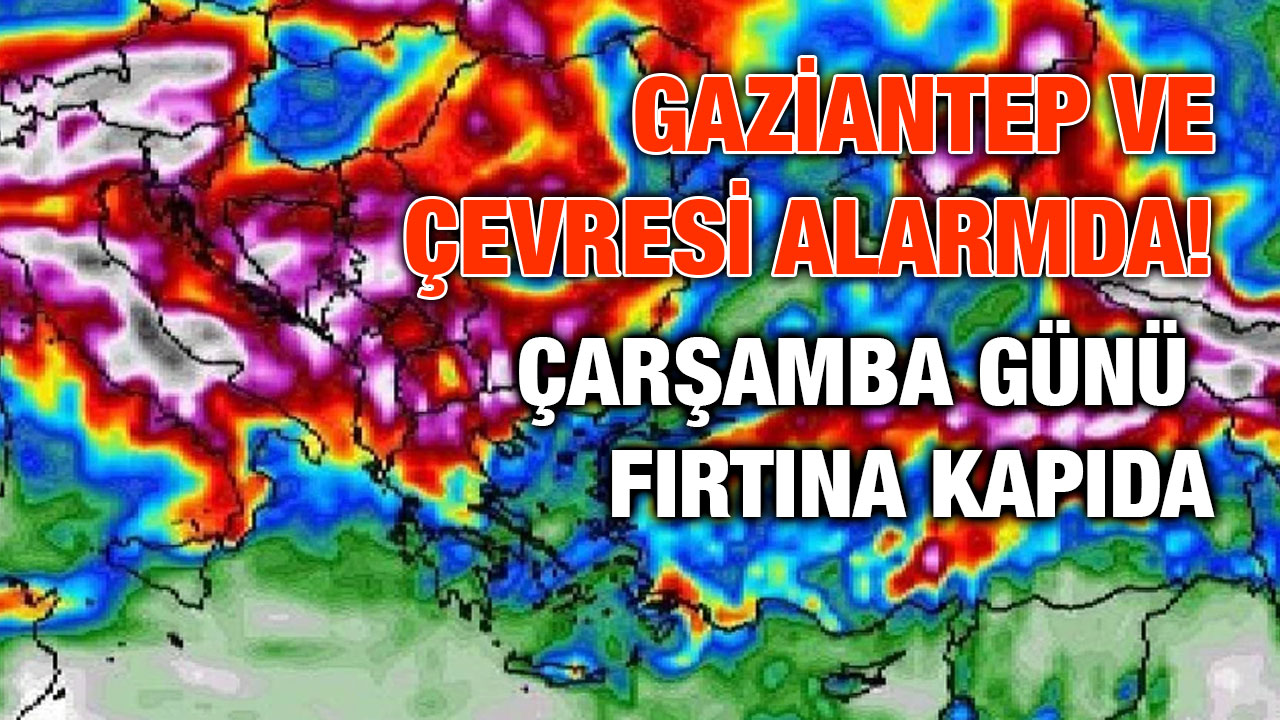 Gaziantep ve Çevresi Alarmda! Çarşamba Günü Fırtına Kapıda