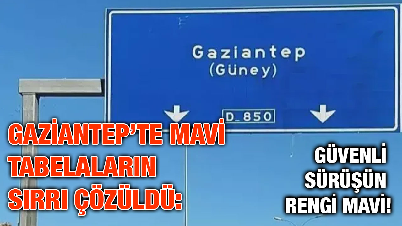 Gaziantep’te Mavi Tabelaların Sırrı Çözüldü: Güvenli Sürüşün Rengi Mavi!