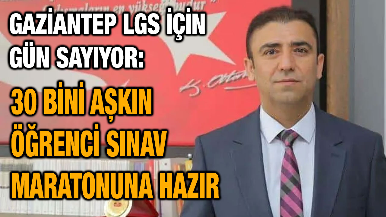 Gaziantep LGS İçin Gün Sayıyor: 30 Bini Aşkın Öğrenci Sınav Maratonuna Hazır
