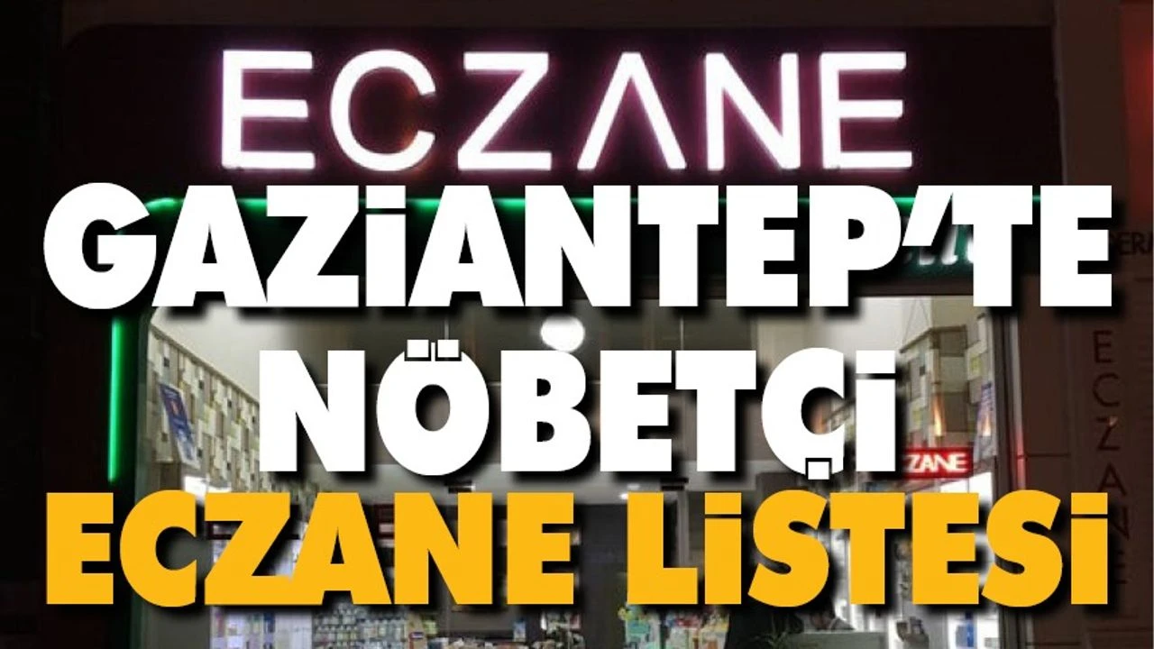 Gaziantep’te 12 Haziran 2025 Perşembe Günü Nöbetçi Eczaneler Listesi