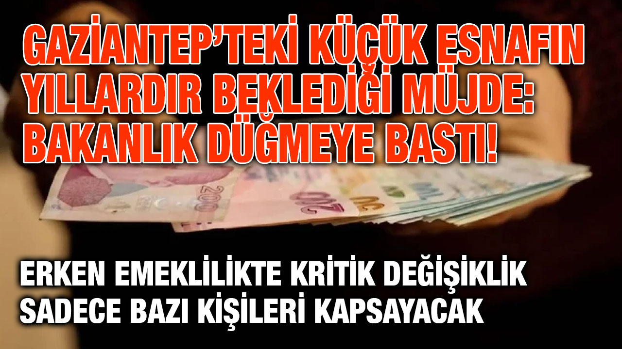 Gaziantep’teki Küçük Esnafın Yıllardır Beklediği Müjde: Bakanlık Düğmeye Bastı!