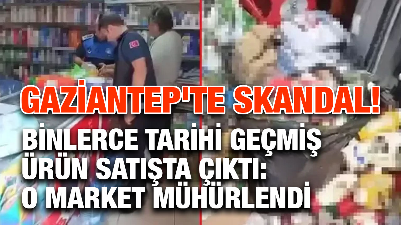 Gaziantep'te Skandal! Binlerce Tarihi Geçmiş Ürün Satışta Çıktı: O Market Mühürlendi