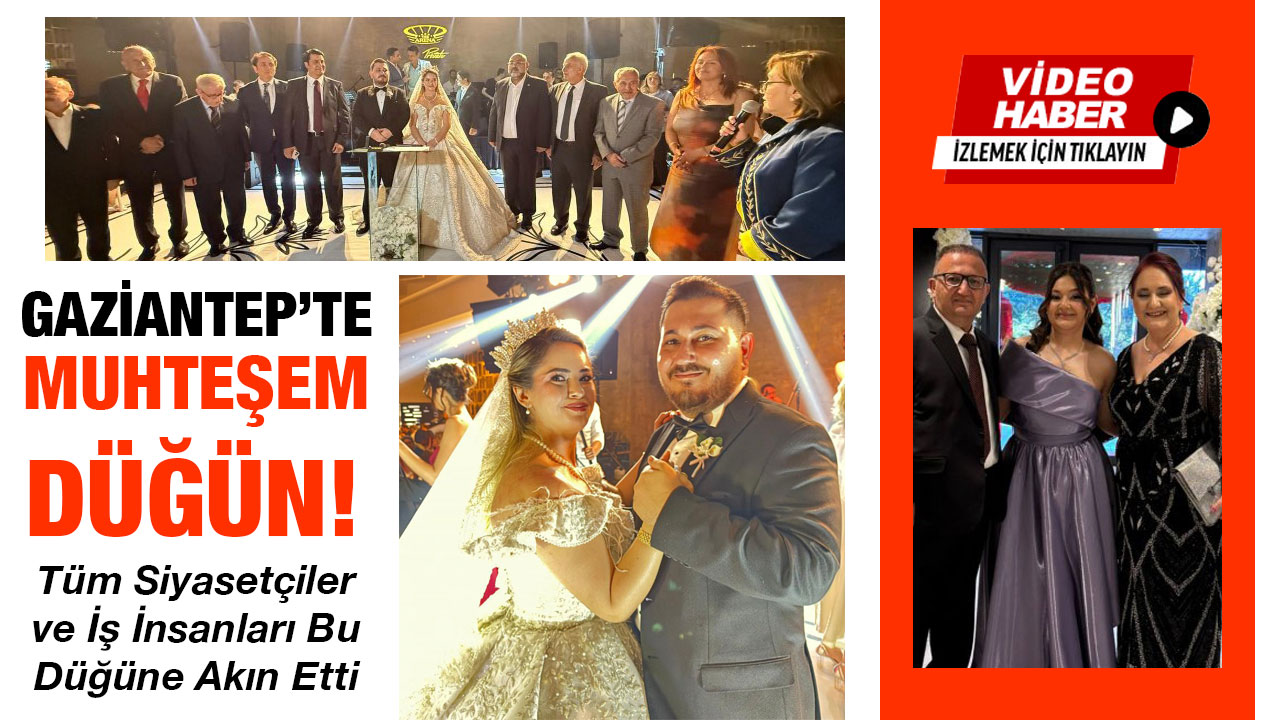 Gaziantep’te Muhteşem Düğün! Tüm Siyasetçiler ve İş İnsanları Bu Düğüne Akın Etti