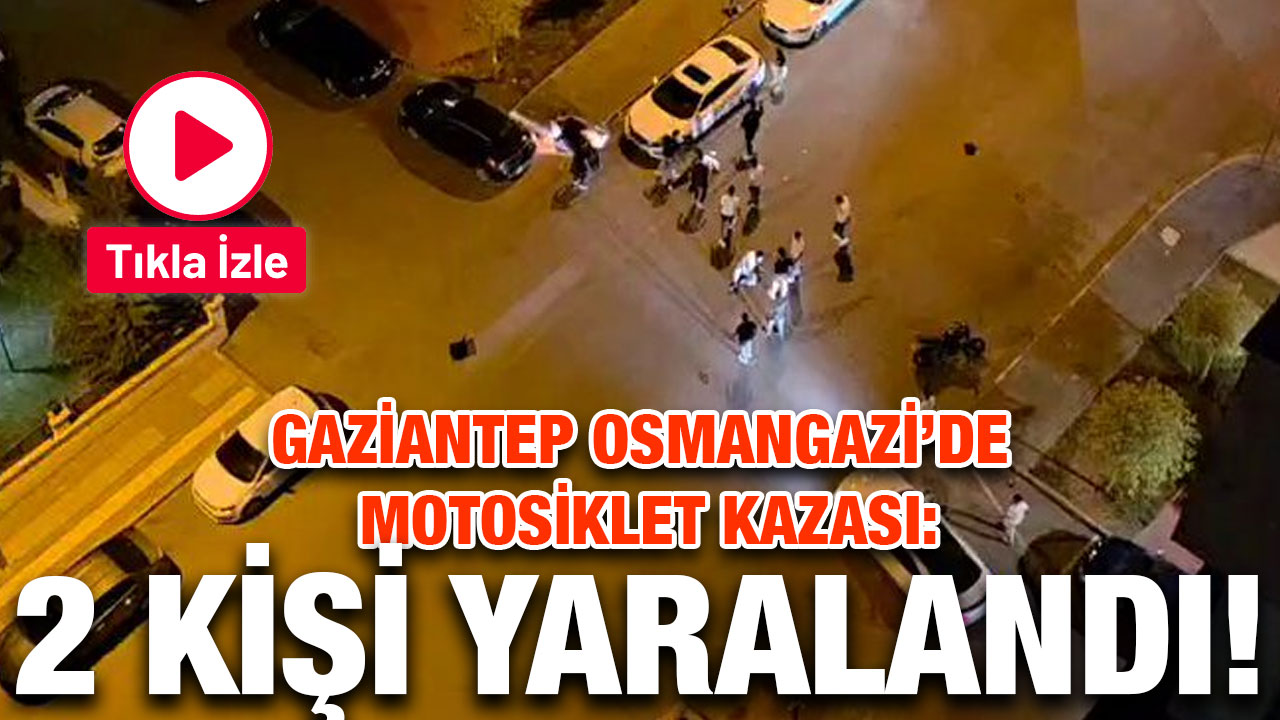 Gaziantep Osmangazi’de Motosiklet Kazası: 2 Kişi Yaralandı!