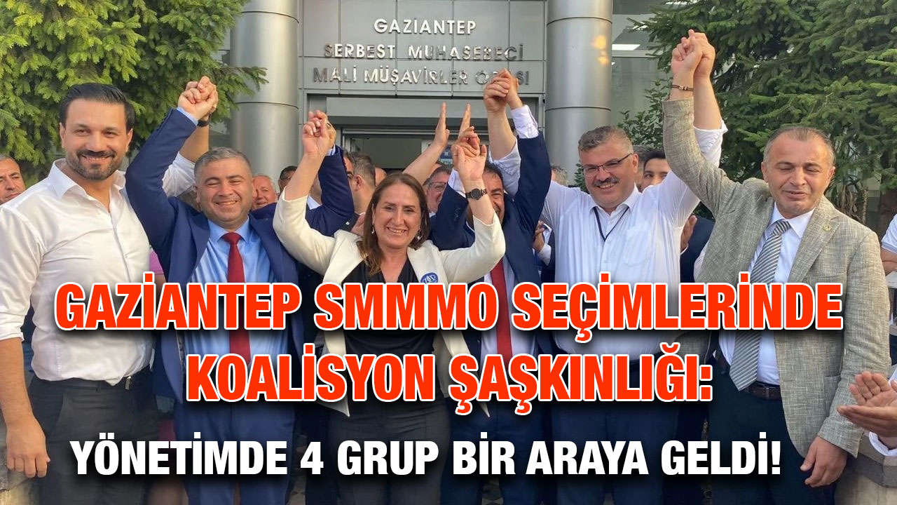 Gaziantep SMMMO Seçimlerinde Koalisyon Şaşkınlığı: Yönetimde 4 Grup Bir Araya Geldi!