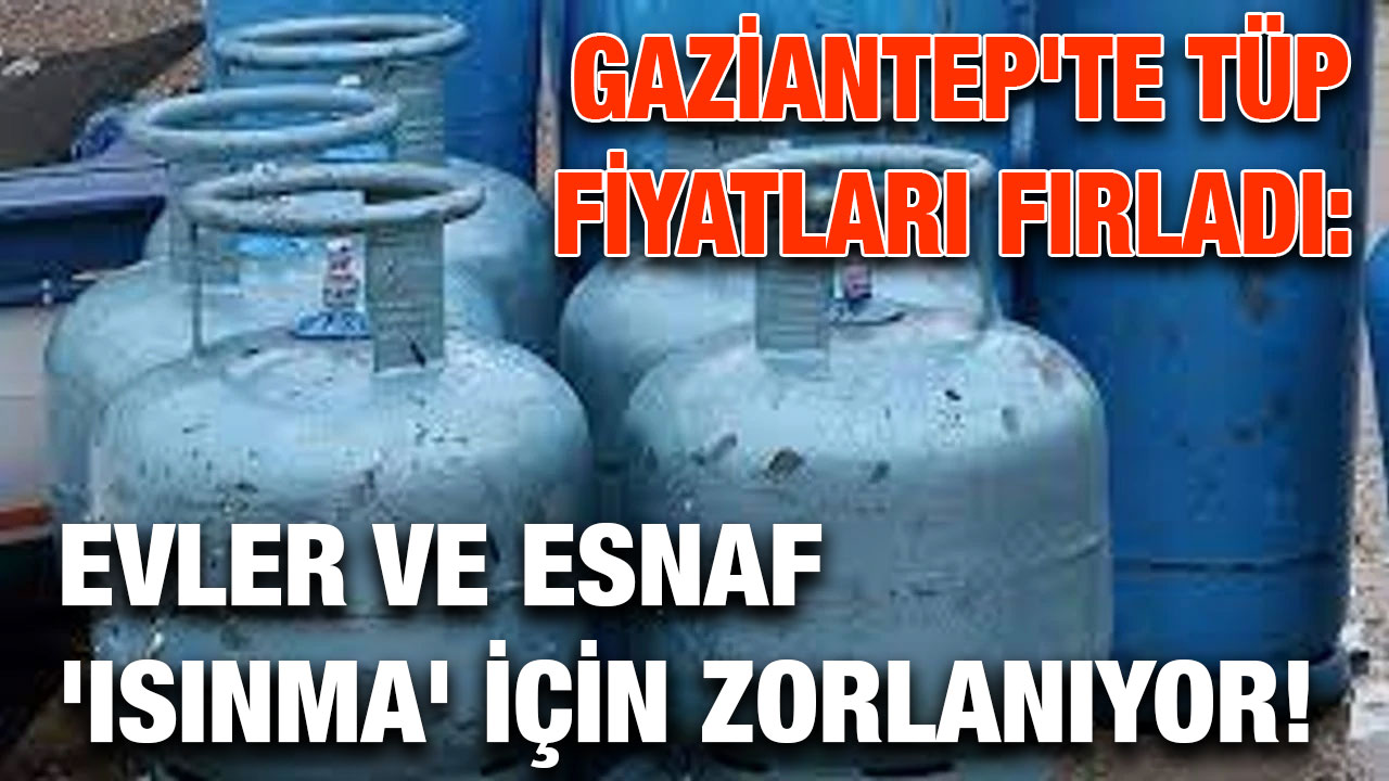 Gaziantep'te Tüp Fiyatları Fırladı: Evler ve Esnaf 'Isınma' İçin Zorlanıyor!