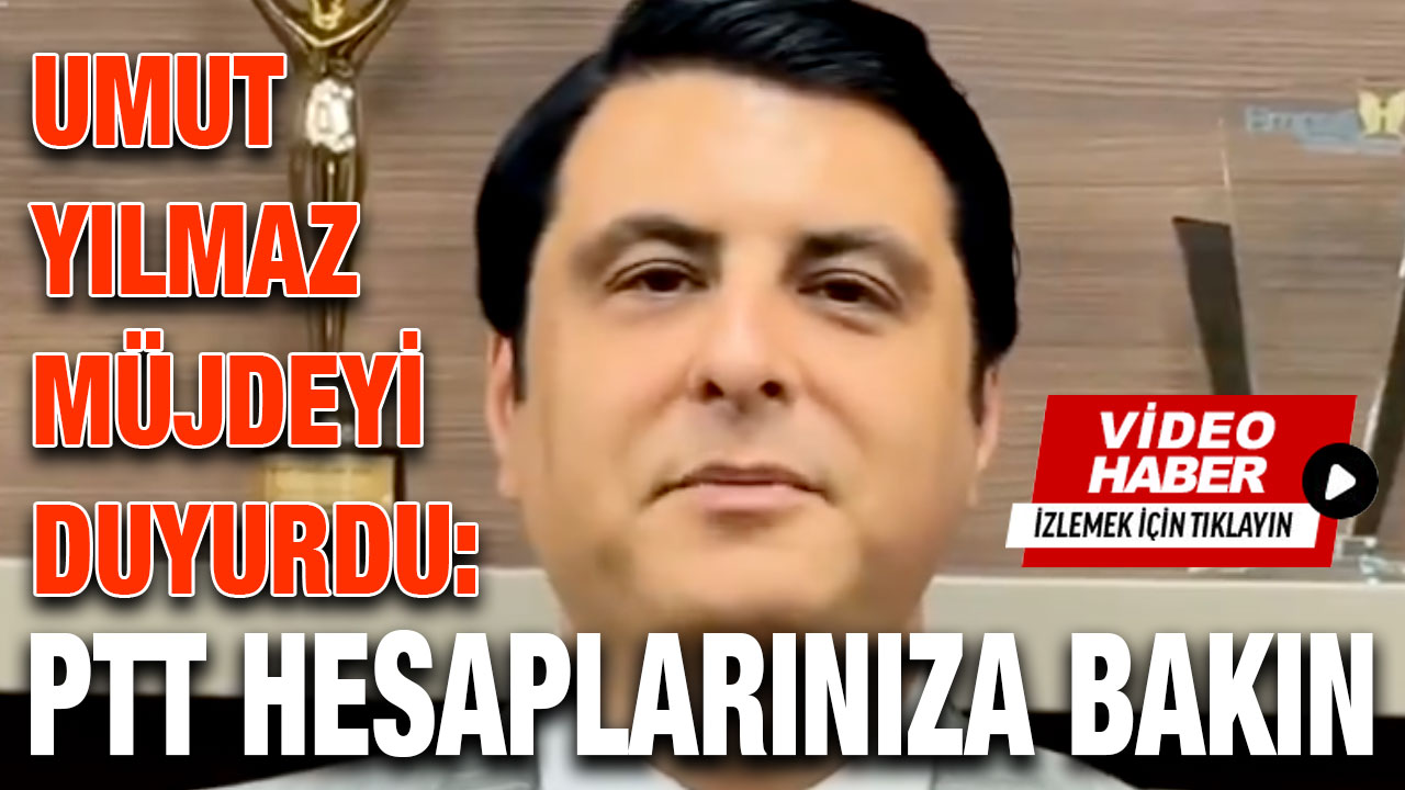 Umut Yılmaz Müjdeyi Duyurdu: PTT Hesaplarınıza Bakın