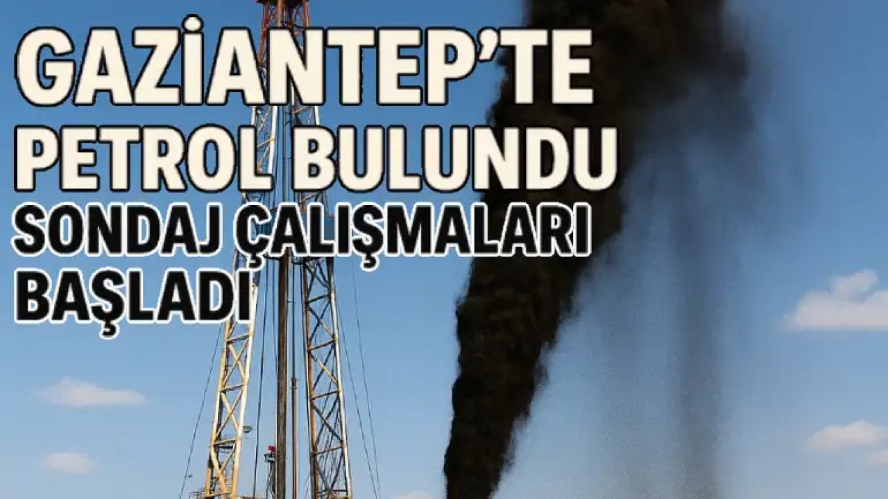 Gaziantep’te Petrol Bulundu! Sondaj Çalışmaları Başladı