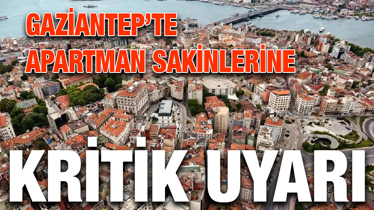 Gaziantep’te Apartman Sakinlerine Kritik Uyarı