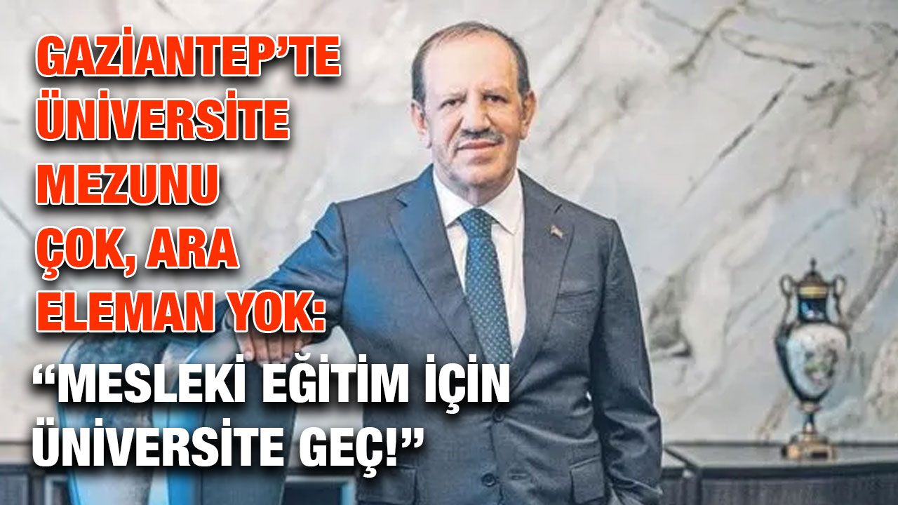 Gaziantep’te Üniversite Mezunu Çok, Ara Eleman Yok: “Mesleki Eğitim İçin Üniversite Geç!”