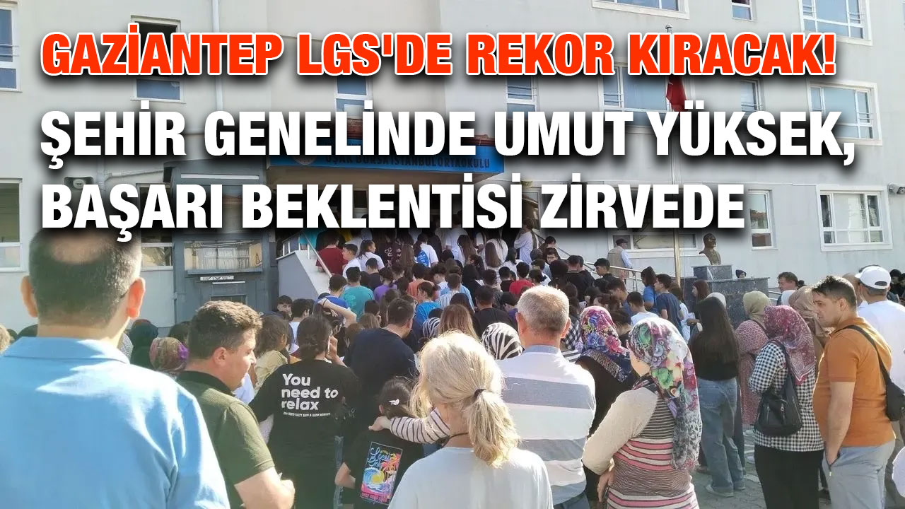 Gaziantep LGS'de Rekor Kıracak!