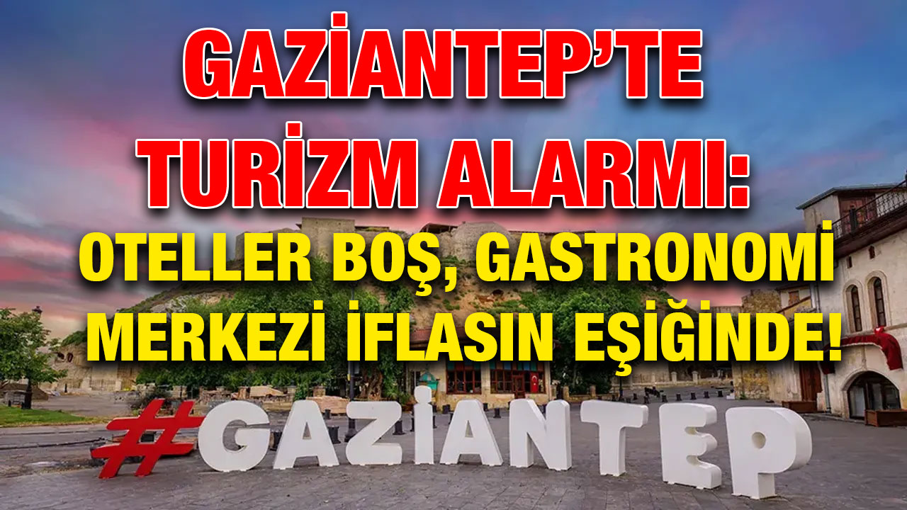 Gaziantep’e Turist Gelmiyor, Oteller Boş Kalıyor