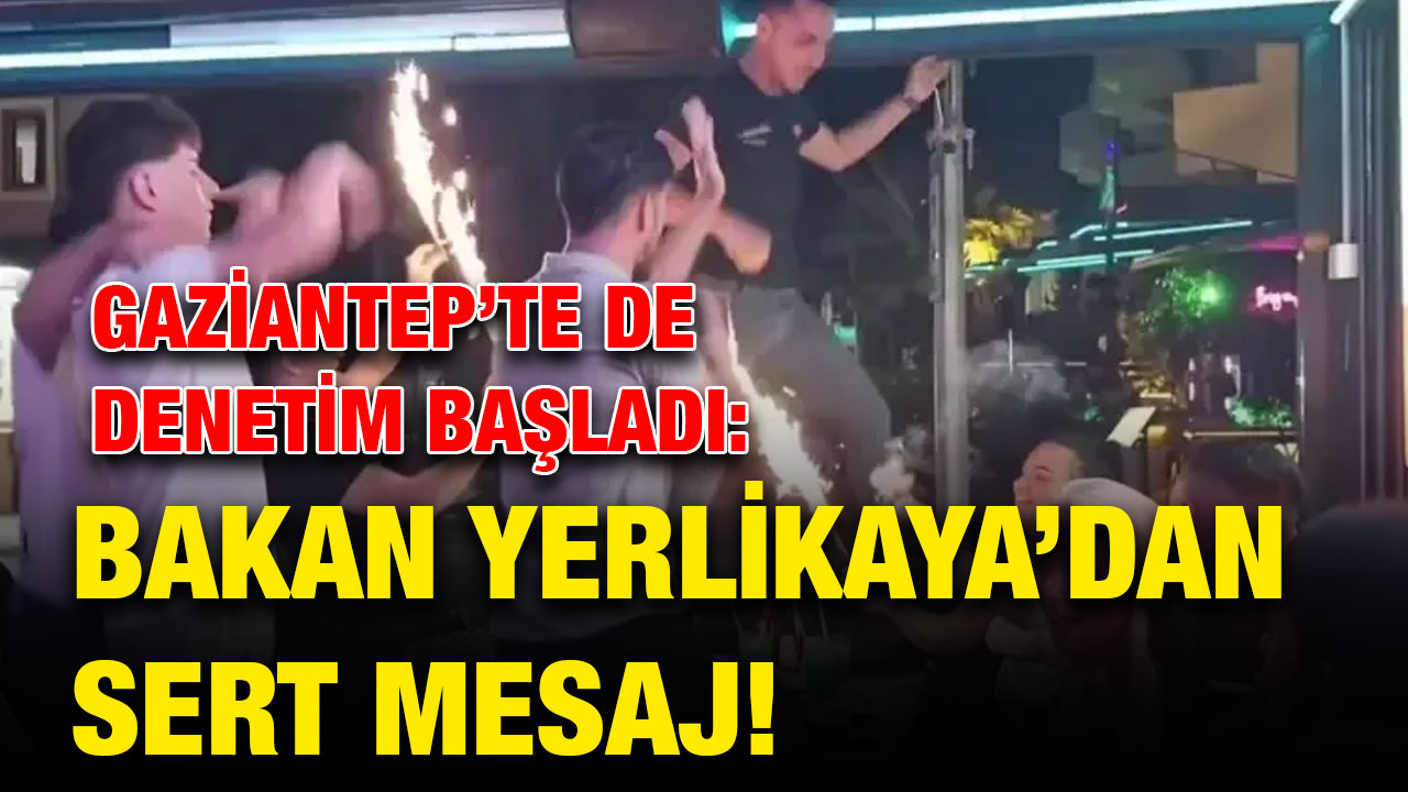Gaziantep’te de Denetim Başladı: Bakan Yerlikaya’dan Sert Mesaj!