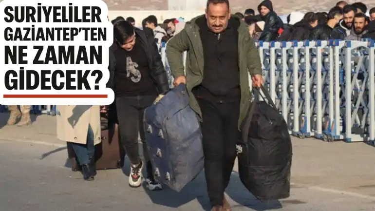Suriyeliler Gaziantep’ten Ne Zaman Gidecek? İşte Beklenen Tarih ve Tüm Detaylar
