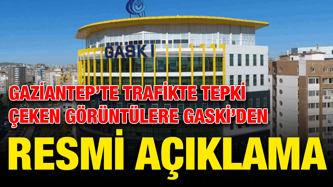 Gaziantep’te Trafikte Tepki Çeken Görüntülere GASKİ’den Resmi Açıklama