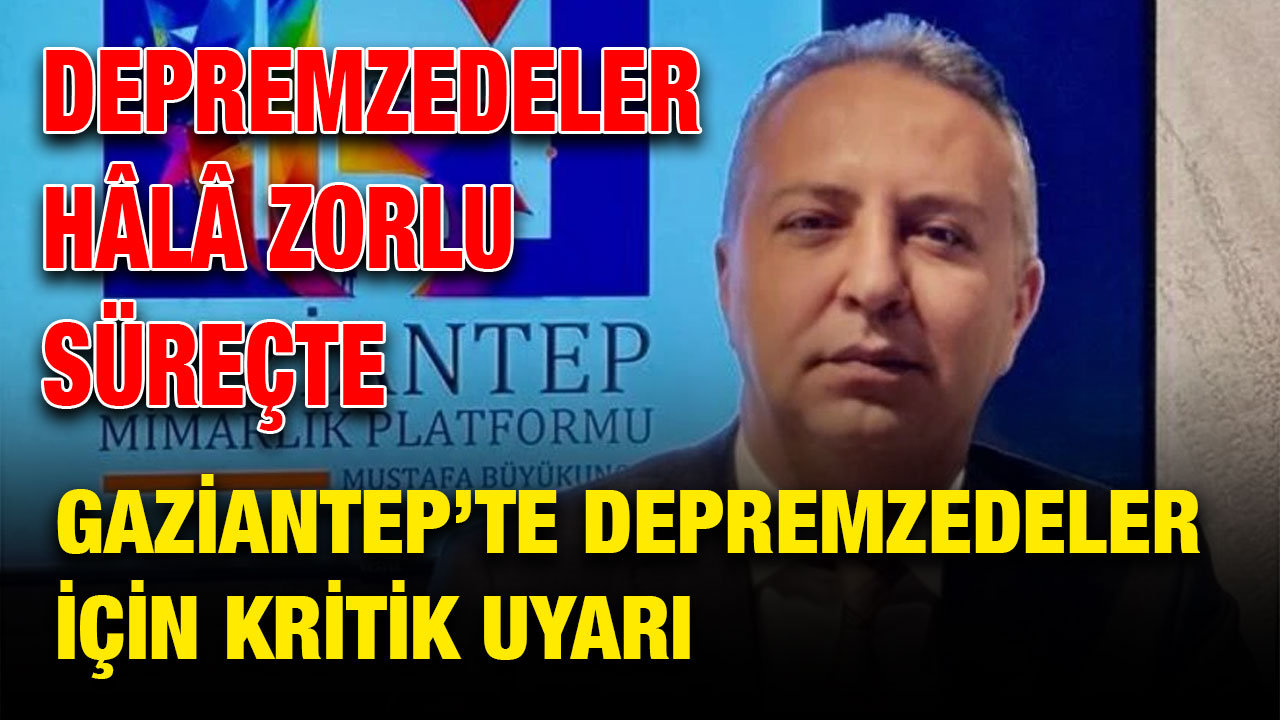 Gaziantep’te Depremzedeler İçin Kritik Uyarı