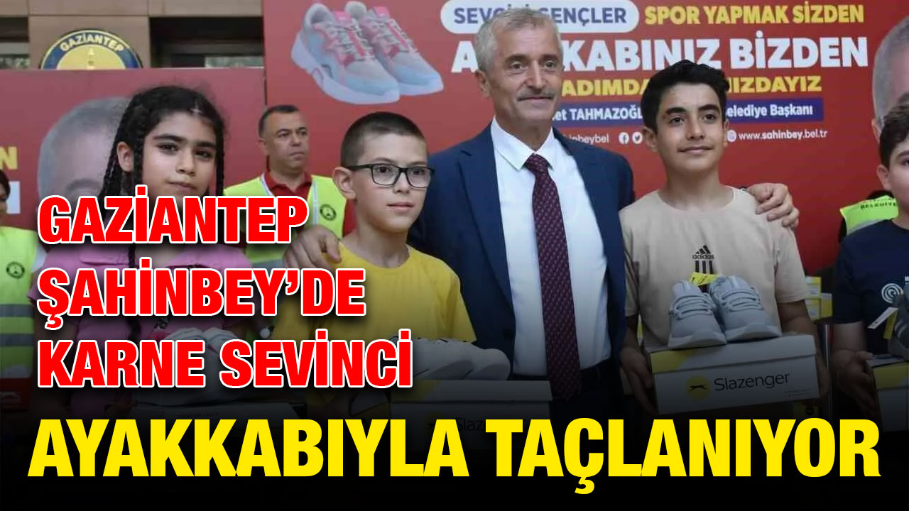 Gaziantep Şahinbey’de Karne Sevinci Ayakkabıyla Taçlanıyor