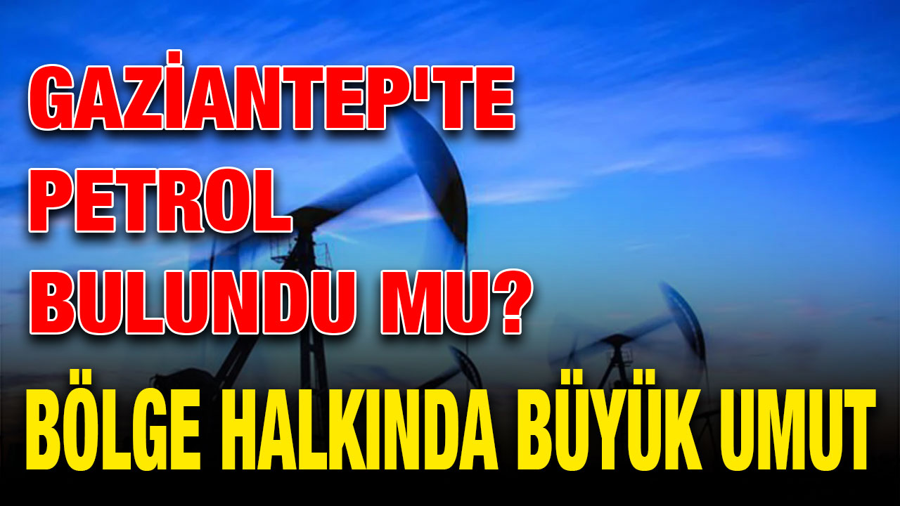 Gaziantep'te Petrol Bulundu Mu?
