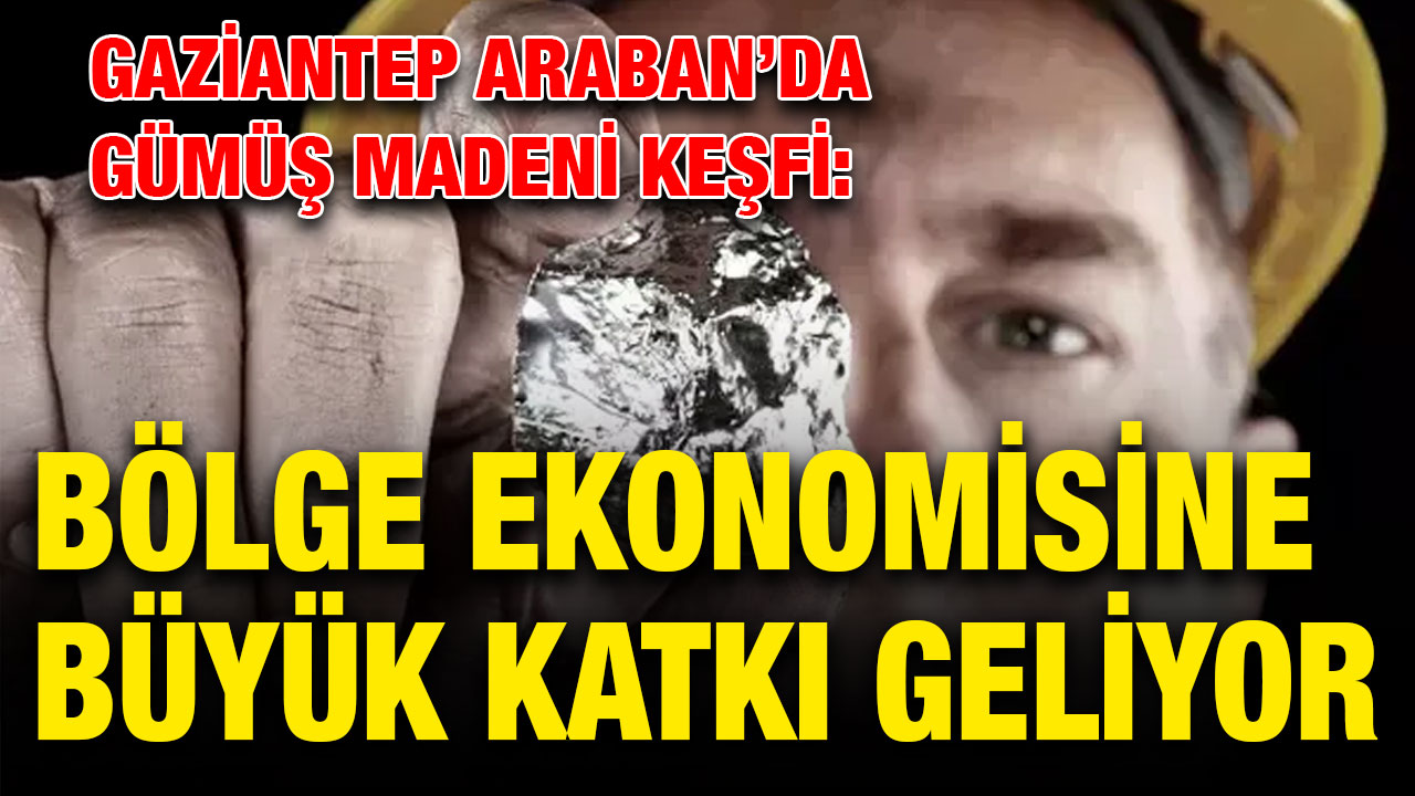 Gaziantep Araban’da Gümüş Madeni Keşfi: Bölge Ekonomisine Büyük Katkı Geliyor