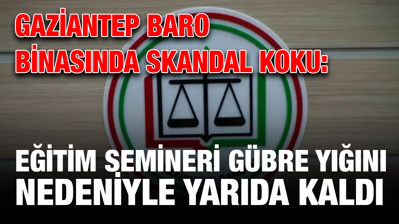 Gaziantep Baro Binasında Skandal Koku: Eğitim Semineri Gübre Yığını Nedeniyle Yarıda Kaldı