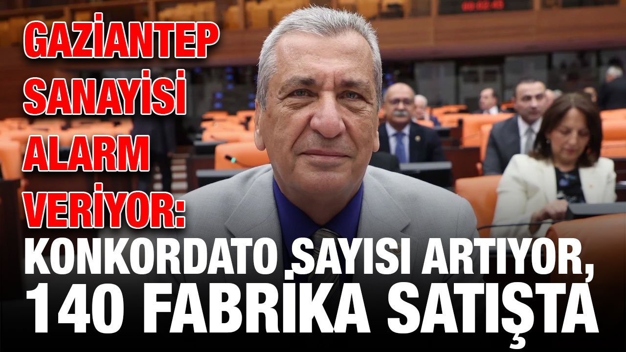 Gaziantep Sanayisi Alarm Veriyor: Konkordato Sayısı Artıyor, 140 Fabrika Satışta
