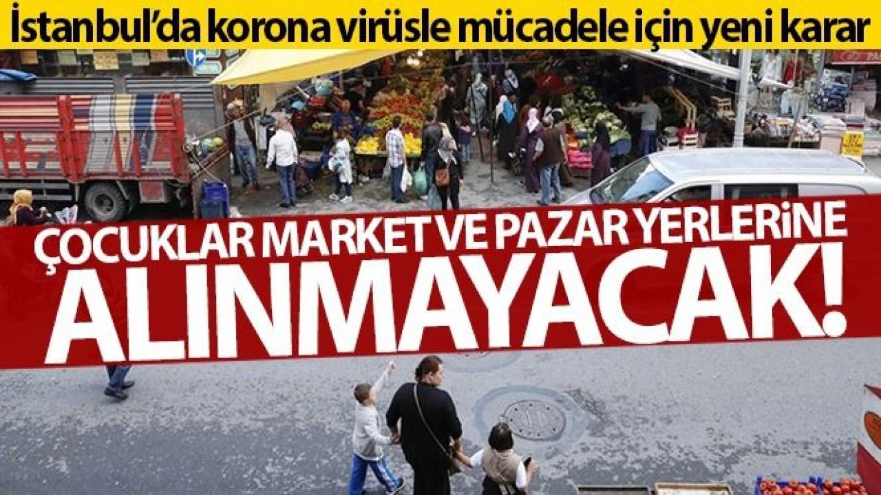 İstanbul'da ve Gaziantep'te çocuklar market ve pazar yerlerine alınmayacak