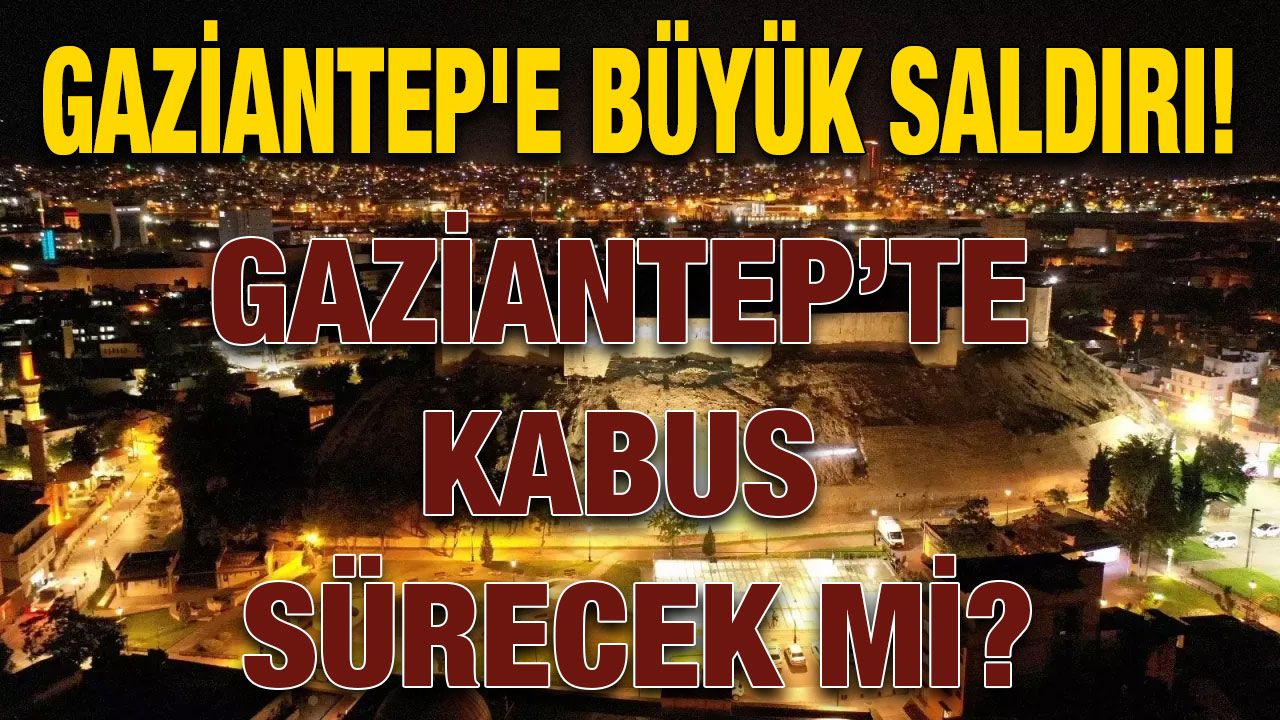 Gaziantep'e Büyük Saldırı!