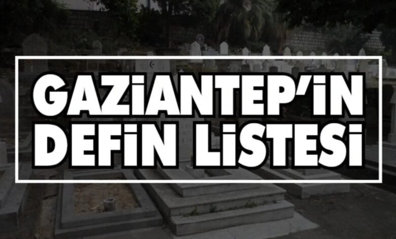 Gaziantep’te Hüzünlü Gün: 23 Haziran 2025 Tarihli Defin Listesi Açıklandı