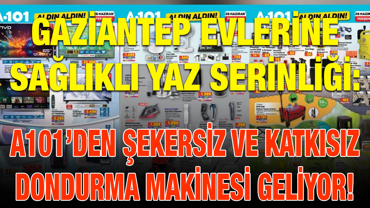 Gaziantep Evlerine Sağlıklı Yaz Serinliği: A101’den Şekersiz ve Katkısız Dondurma Makinesi Geliyor!