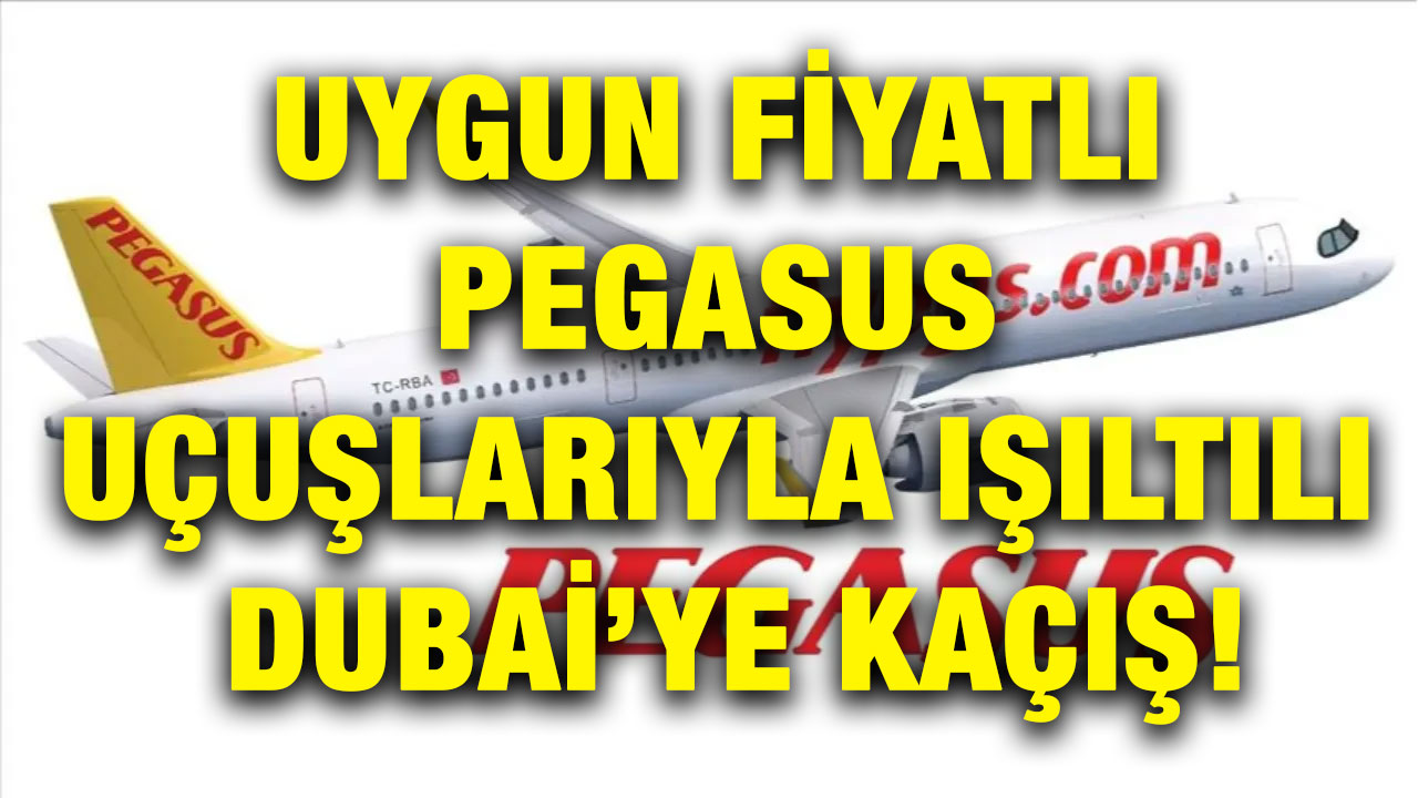 Uygun Fiyatlı Pegasus Uçuşlarıyla Işıltılı Dubai’ye Kaçış!