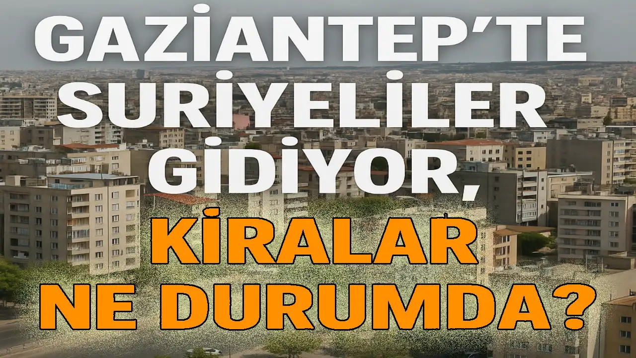 Gaziantep’te Suriyeliler Gidiyor, Kiralar Ne Durumda?
