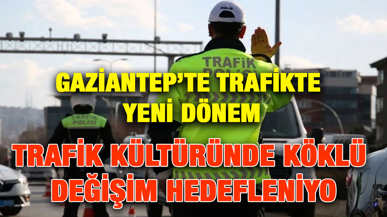 Gaziantep’te Trafikte Yeni Dönem